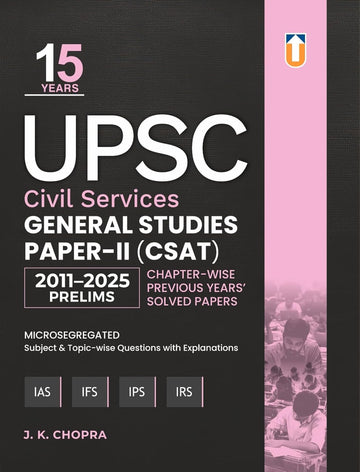 15 Years UPSC Civil Services General Studies Paper-II (CSAT) | Chapter-Wise Previous Years Solved Papers 2011-2025 Prelims Preparation Book | By J.K.Chopra Paperback I English Medium