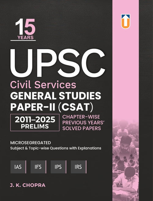 15 Years UPSC Civil Services General Studies Paper-II (CSAT) | Chapter-Wise Previous Years Solved Papers 2011-2025 Prelims Preparation Book | By J.K.Chopra Paperback I English Medium