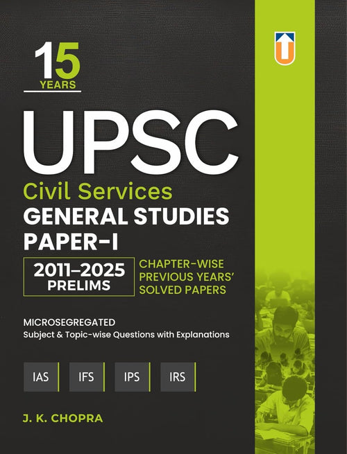 15 Years UPSC Civil Services General Studies Paper 1 (2011–2025) Solved PYQs | Topic & Chapter-wise Previous Years Questions | Prelims GS Paper | By J.K.Chopra Paperback I English Medium