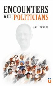 Encounters With Politicians By Anil Swarup