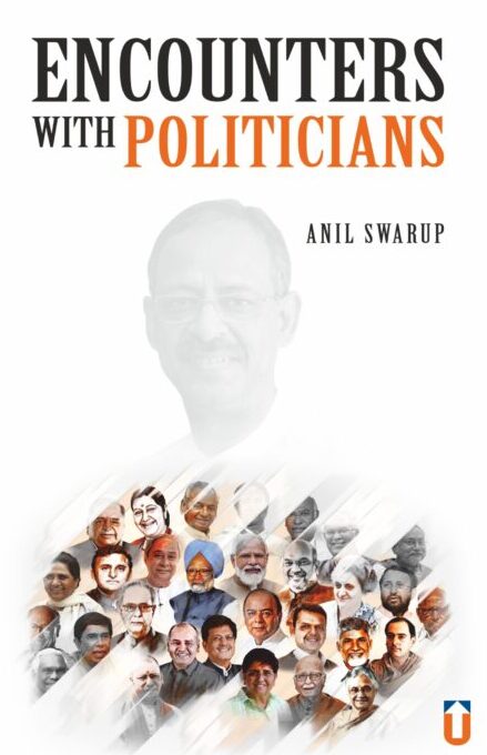 Encounters With Politicians By Anil Swarup
